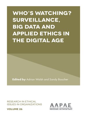 cover image of Who's watching? Surveillance, Big Data and Applied Ethics in the Digital Age, Volume 26